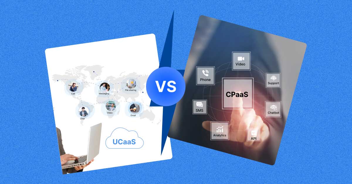 UCaaS vs CPaaS: How to Choose the Right One?